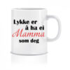 Lykke er å ha ei mamma som deg